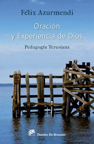 ORACIÓN Y EXPERIENCIA DE DIOS. PEDAGOGÍA TERESIANA | 9788433027870 | AZURMENDI AYERBE, FÉLIX CARMELO