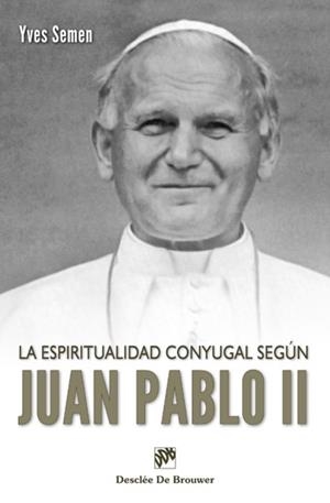 ESPIRITUALIDAD CONYUGAL SEGÚN JUAN PABLO II, LA | 9788433024886 | SEMEN, YVES