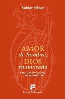 AMOR DE HOMBRE, DIOS ENAMORADO. SAN JUAN DE LA CRUZ: UNA ALTERNATIVA | 9788433019004 | PIKAZA IBARRONDO, XABIER