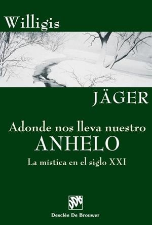 ADONDE NOS LLEVA NUESTRO ANHELO. LA MÍSTICA EN EL SIGLO XXI | 9788433019318 | JÄGER, WILLIGIS