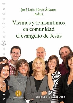 VIVIMOS Y TRANSMITIMOS EN COMUNIDAD EL EVANGELIO DE JESÚS | 9788433026484 | PÉREZ ÁLVAREZ, JOSÉ LUIS