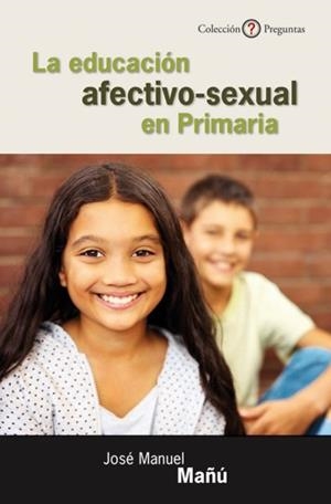 EDUCACIÓN AFECTIVO-SEXUAL EN PRIMARIA, LA | 9788433025418 | MAÑÚ NOAIN, JOSÉ MANUEL
