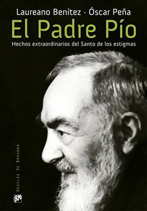 PADRE PÍO, EL. HECHOS EXTRAORDINARIOS DEL SANTO DE LOS ESTIGMAS | 9788433027931 | BENÍTEZ GRANDE-CABALLERO, LAUREANO / PEÑA MAYORAL, ÓSCAR