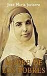 MADRE DE LOS POBRES. SOR ÁNGELA DE LA CRUZ | 9788433014405 | JAVIERRE ORTAS, JOSÉ Mª