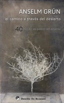 CAMINO A TRAVES DEL DESIERTO, EL. 40 DICHOS DE LOS PADRES DEL DESIERTO | 9788433023957 | GRUN, ANSELM