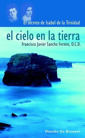 CIELO EN LA TIERRA, EL. EL SECRETO DE SOR ISABEL DE LA TRINIDAD | 9788433020765 | SANCHO FERMÍN, FRANCISCO JAVIER