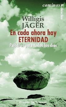 EN CADA AHORA HAY ETERNIDAD. PALABRAS PARA TODOS LOS DIAS | 9788433019141 | JAGER, WILLIGIS
