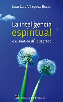 INTELIGENCIA ESPIRITUAL O EL SENTIDO DE LO SAGRADO, LA | 9788433023841 | VÁZQUEZ BORAU, JOSÉ LUIS