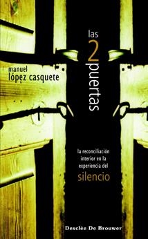 DOS PUERTAS, LAS. LA RECONCILIACION INTERIOR EN LA EXPERIENCIA DEL SILENCIO | 9788433021434 | LÓPEZ CASQUETE, MANUEL