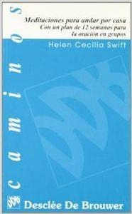 MEDITACIONES PARA ANDAR POR CASA. CON UN PLAN DE 12 SEMANAS PARA LA ORACION EN GRUPOS | 9788433012159 | SWIFT, HELEN CECILIA