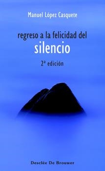 REGRESO A LA FELICIDAD DEL SILENCIO. | 9788433020529 | LÓPEZ CASQUETE DE PRADO, MANUEL