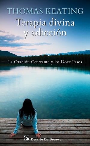 TERAPIA DIVINA Y ADICCION. LA ORACION CENTRANTE Y LOS DOCE PASOS | 9788433024794 | KEATING, THOMAS