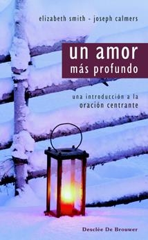 AMOR MAS PROFUNDO, UN. UNA INTRODUCCION A LA ORACION CENTRANTE | 9788433022141 | SMITH, ELIZABETH/CALMERS, JOSEPH