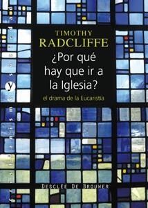 POR QUE HAY QUE IR A LA IGLESIA? EL DRAMA DE LA EUCARISTIA | 9788433023544 | RADCLIFFE, TIMOTHY