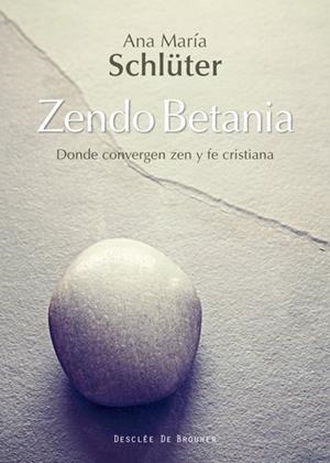 ZENDO BETANIA. DONDE CONVERGEN ZEN Y FE CRISTIANA | 9788433028440 | SCHLÜTER RODÉS, ANA MARÍA