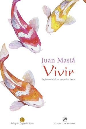 VIVIR. ESPIRITUALIDAD EN PEQUEÑAS DOSIS | 9788433027955 | MASIÁ CLAVEL, JUAN