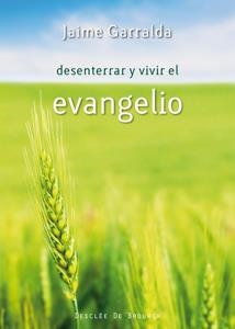 DESENTERRAR Y VIVIR EL EVANGELIO | 9788433023940 | GARRALDA BARRETO, JAIME