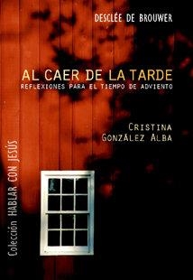 AL CAER DE LA TARDE. REFLEXIONES PARA EL TIEMPO DE ADVIENTO | 9788433019844 | GONZÁLEZ ALBA, CRISTINA