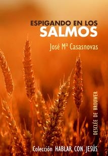 ESPIGANDO EN LOS SALMOS. REFLEXIONES EUCARÍSTICAS EN LA INTIMIDAD DEL SAGRARIO | 9788433021144 | CASASNOVAS DESPUJOL, JOSÉ Mª