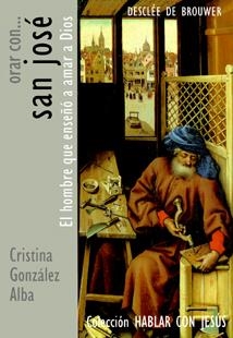 ORAR CON SAN JOSÉ. EL HOMBRE QUE ENSEÑÓ A AMAR A DIOS | 9788433021212 | GONZÁLEZ ALBA, CRISTINA