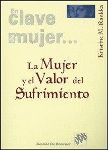 MUJER Y EL VALOR DEL SUFRIMIENTO, LA | 9788433017437 | RANKKA, KRISTINE M.