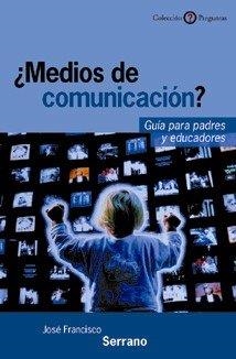 ¿MEDIOS DE COMUNICACIÓN? GUÍA PARA PADRES Y EDUCADORES | 9788433017796 | SERRANO OCEJA, JOSÉ FRANCISCO