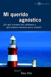 MI QUERIDO AGNÓSTICO. ¿EN QUÉ CREEMOS LOS CRISTIANOS Y QUE MOTIVOS TENEMOS PARA | 9788433019042 | DIOS OTÍN, VÍCTOR FEDERICO