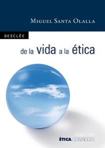DE LA VIDA A LA ÉTICA : FILOSOFÍA PARA TODOS | 9788433023759 | SANTA OLALLA TOVAR, MIGUEL