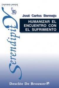 HUMANIZAR EL ENCUENTRO CON EL SUFRIMIENTO | 9788433014528 | BERMEJO, JOSE CARLOS