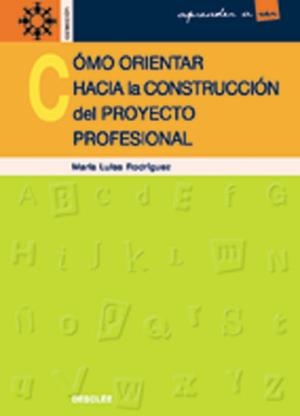 COMO ORIENTAR HACIA LA CONSTRUCCION PROYECTO PROFESIONAL | 9788433018151 | RODRIGUEZ MORENO, M. L.