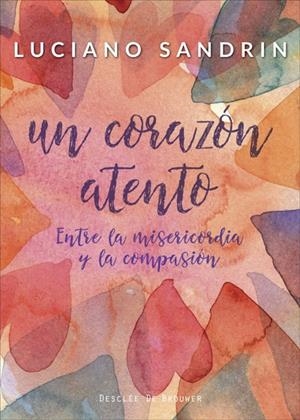 CORAZÓN ATENTO, UN. ENTRE LA MISERICORDIA Y LA COMPASIÓN | 9788433029515 | SANDRIN, LUCIANO