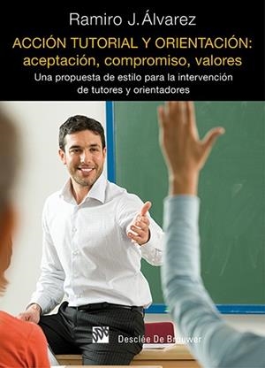 ACCIÓN TUTORIAL Y ORIENTACIÓN : ACEPTACIÓN, COMPROMISO, VALORES | 9788433026859 | ÁLVAREZ FERNÁNDEZ, RAMIRO JUAN