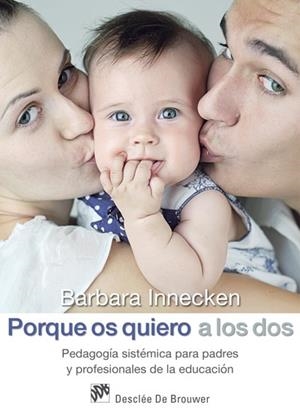PORQUE OS QUIERO A LOS DOS. PEDAGOGÍA SISTÉMICA PARA PADRES Y PROFESIONALES DE LA EDUCACIÓN | 9788433028068 | INNECKEN, BARBARA