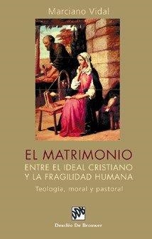 MATRIMONIO, EL. ENTRE EL IDEAL CRISTIANO Y LA FRAGILIDAD HUMANA | 9788433017789 | VIDAL, M.