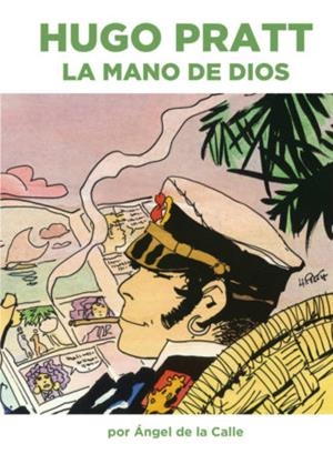 HUGO PRATT : LA MANO DE DIOS | 9788417389079 | DE LA CALLE, ÁNGEL