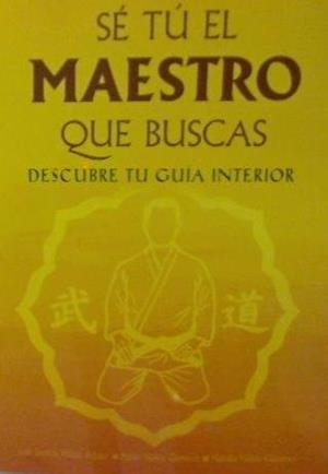 SÉ TÚ EL MAESTRO QUE BUSCAS DESCUBRE TU GUIA INTERIOR | 9788420306162 | SANTOS NADAL, JOSÉ