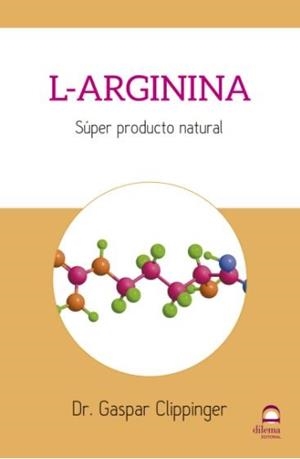 L-ARGININA SÚPER PRODUCTO NATURAL | 9788498274288 | CLIPPINGER, GASPAR Dr.