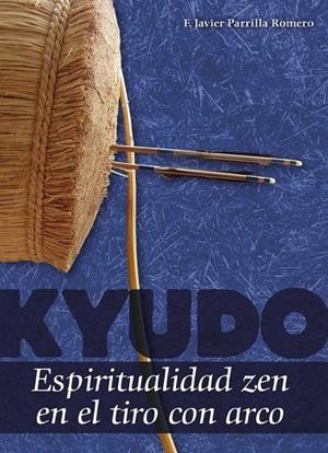 KYUDO ESPIRITUALIDAD ZEN EN EL TIRO CON ARCO | 9788420306209 | PARRILLA, F. JAVIER