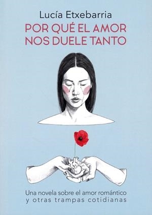 POR QUÉ EL AMOR NOS DUELE TANTO | 9788469783696 | ETXEBARRIA, LUCÍA