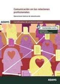COMUNICACIÓN EN LAS RELACIONES PROFESIONALES. UNIDAD FORMATIVA 0520 CERTIFICADO DE PROFESIONALIDAD DE OPERACIONES AUXILIARES DE SERVICIOS ADMINISTRATI | 9788490256053