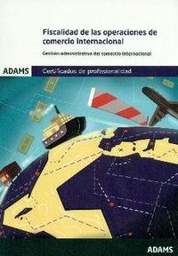 FISCALIDAD DE LAS OPERACIONES DE COMERCIO INTERNACIONAL. UNIDAD FORMATIVA 1759 CERTIFICADO DE PROFESIONALIDAD DE GESTIÓN ADMINISTRATIVA Y FINANCIERA D | 9788490840429 | OBRA COLECTIVA