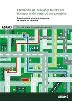 FORMACIÓN DE PRECIOS Y TARIFAS DEL TRANSPORTE DE VIAJEROS POR CARRETERA. UNIDAD FORMATIVA 2220 CERTIFICADO DE PROFESIONALIDAD DE TRÁFICO DE VIAJEROS P | 9788490257364 | OBRA COLECTIVA