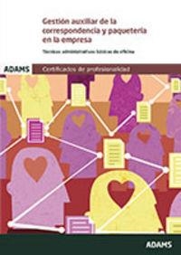 GESTIÓN AUXILIAR DE LA CORRESPONDENCIA Y PAQUETERÍA EN LA EMPRESA. UNIDAD FORMATIVA 0518 CERTIFICADO DE PROFESIONALIDAD DE OPERACIONES AUXILIARES DE S | 9788490256039
