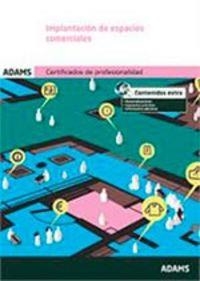 IMPLANTACIÓN DE ESPACIOS COMERCIALES. MÓDULO FORMATIVO 0501_3 CERTIFICADO DE PROFESIONALIDAD DE IMPLANTACIÓN Y ANIMACIÓN DE ESPACIOS COMERCIALES | 9788490255841