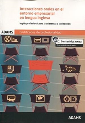 INTERACCIONES ORALES EN EL ENTORNO EMPRESARIAL EN LENGUA INGLESA. UNIDAD FORMATIVA 0331 CERTIFICADO DE PROFESIONALIDAD DE ASISTENCIA A LA DIRECCIÓN | 9788490257500