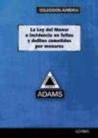 LEY DEL MENOR E INCIDENCIAS EN FALTAS Y DELITOS COMETIDOS POR MENORES, LA | 9788499438085