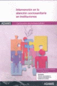 MÓDULO FORMATIVO 1018_2 INTERVENCIÓN EN LA ATENCIÓN SOCIOSANITARIA EN INSTITUCIONES. CERTIFICADO DE PROFESIONALIDAD ATENCIÓN SOCIOSANITARIA A PERSONAS | 9788490250815 | VARIOS AUTORES