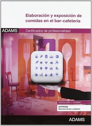 MÓDULO FORMATIVO 1049_2. ELABORACIÓN Y EXPOSICIÓN DE COMIDAS EN EL BAR-CAFETERÍA. CERTIFICADO DE PROFESIONALIDAD DE SERVICIOS DE BAR Y CAFETERÍA | 9788490250020