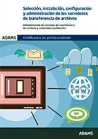 SELECCIÓN, INSTALACIÓN, CONFIGURACIÓN Y ADMINISTRACIÓN DE LOS SERVIDORES DE TRANSFERENCIA DE ARCHIVOS. UNIDAD FORMATIVA 1275 CERTIFICADO DE PROFESIONA | 9788490841884 | OBRA COLECTIVA