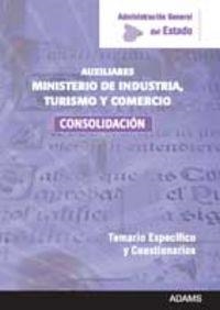 TEMARIO Y CUESTIONARIOS ESPECÍFICOS MINISTERIO DE INDUSTRIA, TURISMO Y COMERCIO. CUERPO GENERAL AUXILIAR DE LA ADMINISTRACIÓN DEL ESTADO. CONSOLIDACIÓ | 9788499437934
